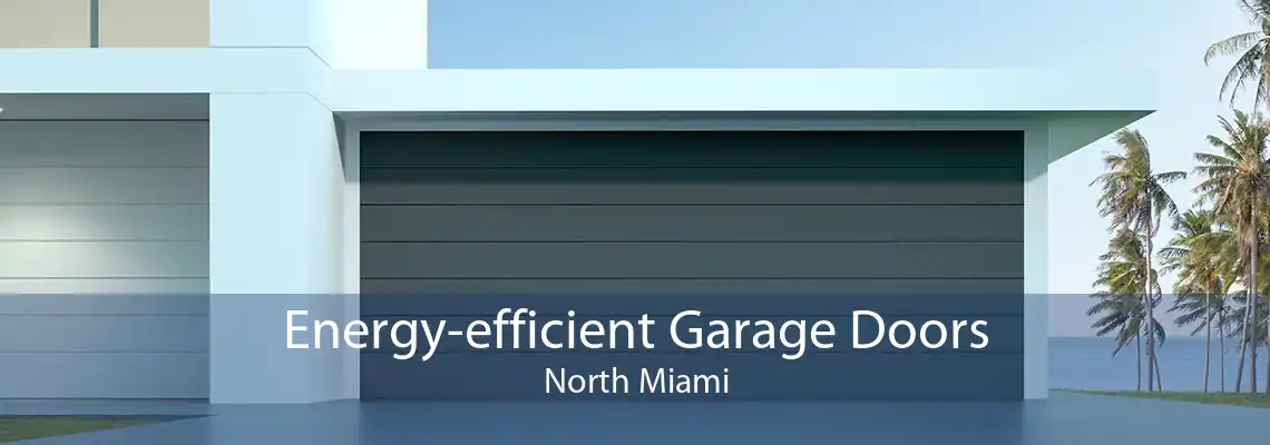 Energy-efficient Garage Doors North Miami