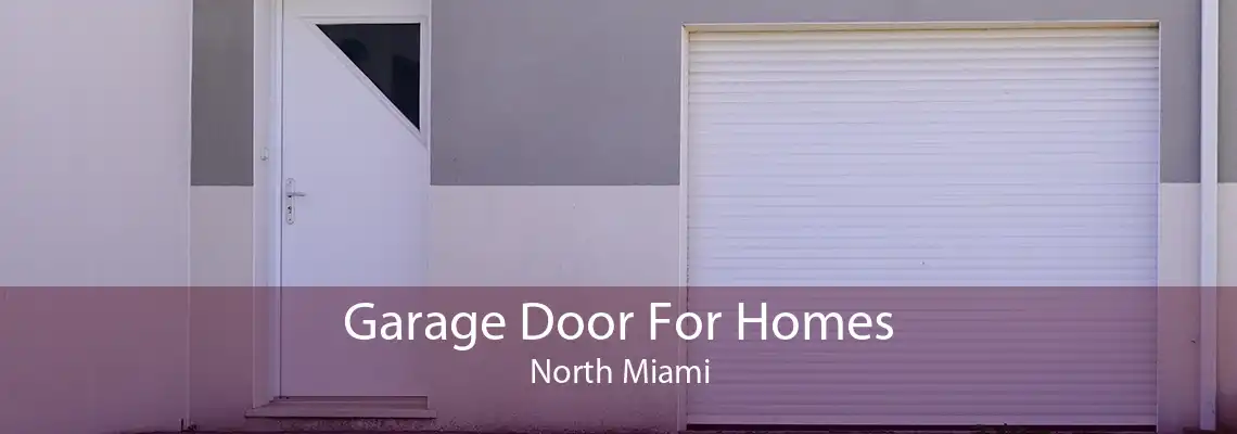 Garage Door For Homes North Miami