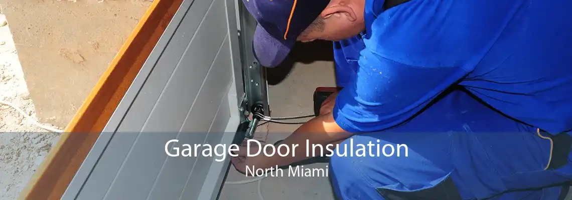 Garage Door Insulation North Miami