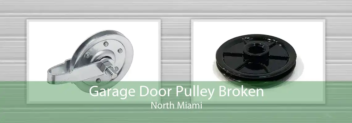 Garage Door Pulley Broken North Miami