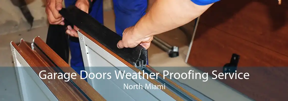 Garage Doors Weather Proofing Service North Miami
